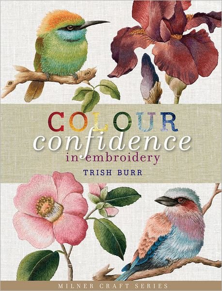 Cover for Trish Burr · Colour Confidence in Embroidery - Milner Craft Series (Hardcover Book) (2011)