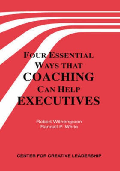 Cover for Randall P. White · Four Essential Ways That Coaching Can Help Executives (Paperback Book) (1997)