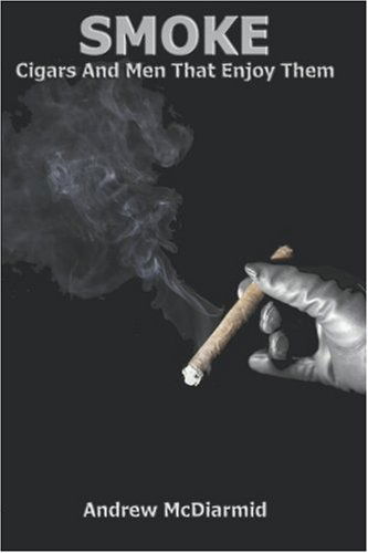 Cover for Andrew Mcdiarmid · Smoke: Cigars and men That Enjoy Them (Paperback Book) (2006)