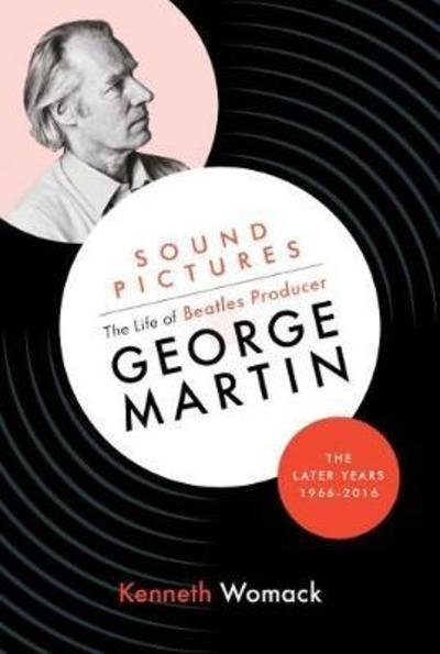 Cover for Kenneth Womack · Sound Pictures: the Life of Beatles Producer George Martin, the Later Years, 1966-2016 (Gebundenes Buch) (2018)
