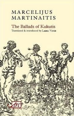 The Ballads of Kukutis - Arc Translation Classics (obsolete) - Marcelijus Martinaitis - Libros - Arc Publications - 9781906570262 - 4 de junio de 2011