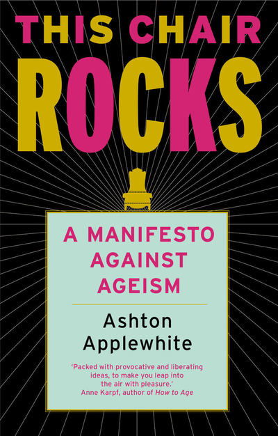 Cover for Ashton Applewhite · This Chair Rocks: A Manifesto Against Ageism (Paperback Book) (2019)