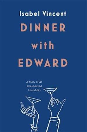 Cover for Isabel Vincent · Dinner with Edward: A Story of an Unexpected Friendship (Gebundenes Buch) (2019)