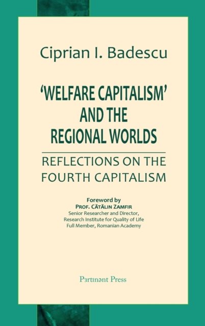 Cover for Ciprian I Badescu · 'Welfare Capitalism' and the Regional Worlds (Hardcover Book) (2020)