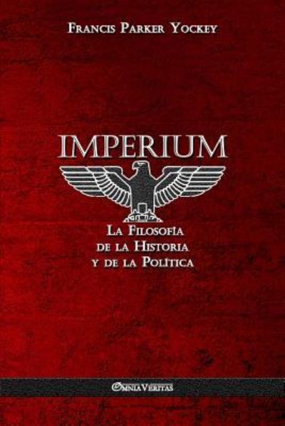 Cover for Francis Parker Yockey · Imperium La Filosofía de la Historia y de la Política (Paperback Book) (2018)