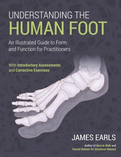 Cover for James Earls · Understanding the Human Foot: An Illustrated Guide to Form and Function for Practitioners (Paperback Book) (2021)