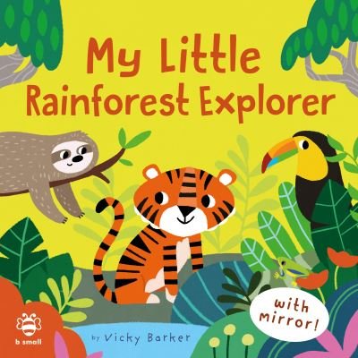 Cover for Vicky Barker · My Little Rainforest Explorer: Mirror Book! - Mirror books (Board book) (2022)