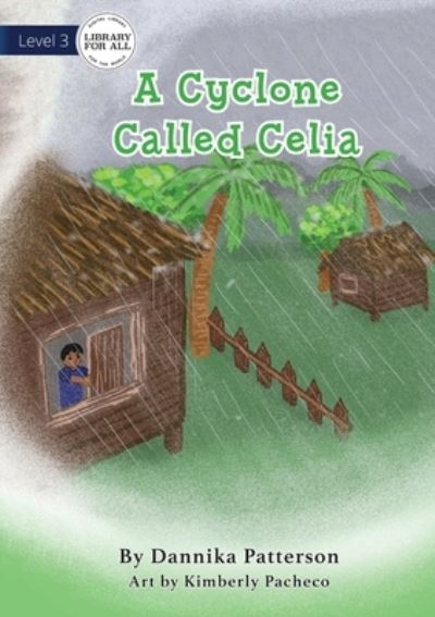 A Cyclone Called Celia - Dannika Patterson - Books - Library for All - 9781922550262 - May 7, 2021