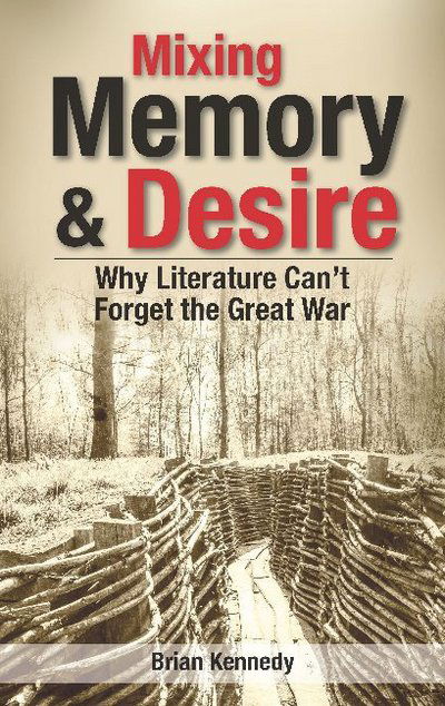 Cover for Brian Kennedy · Mixing Memory &amp; Desire: Why Literature Can't Forget the Great War (Paperback Book) (2023)