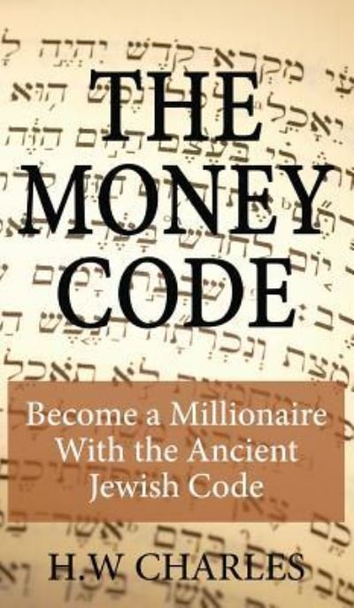 The Money Code - H W Charles - Boeken - Universal Power Publishing - 9781927977262 - 23 november 2015
