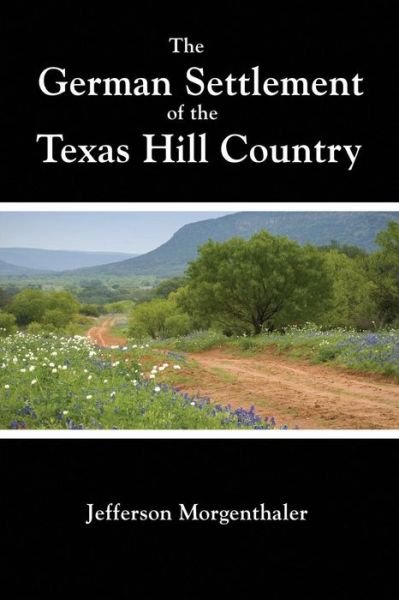 Cover for Jefferson Morgenthaler · The German Settlement of the Texas Hill Country (Paperback Book) (2016)