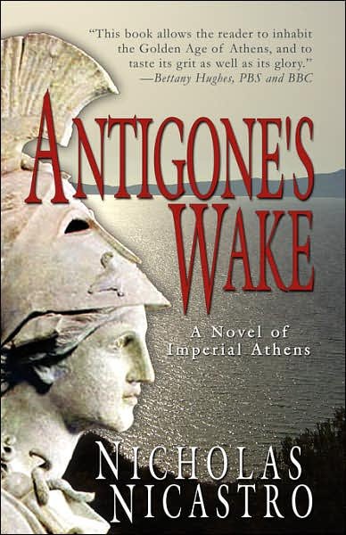 Cover for Nicholas Nicastro · Antigone's Wake: a Novel of Imperial Athens (Paperback Book) (2007)