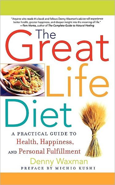 Cover for Denny Waxman · The Great Life Diet: a Practical Guide to Heath, Happiness, and Personal Fulfillment (Paperback Book) [First edition] (2007)