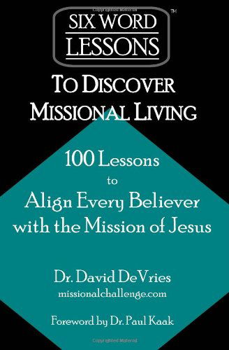 Cover for David Devries · Six-word Lessons to Discover Missional Living: 100 Six-word Lessons to Align Every Believer with the Mission of Jesus (Paperback Book) (2010)