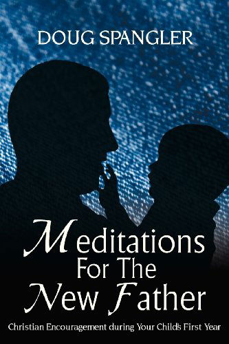 Cover for Doug Spangler · Meditations for the New Father: Christian Encouragement During Your Child's First Year (Taschenbuch) (2013)