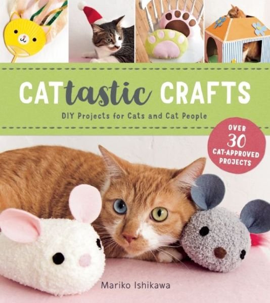 Cat-tastic Crafts: DIY Projects for Cats and Cat People - Mariko Ishikawa - Boeken - World Book Media - 9781940552262 - 13 september 2016