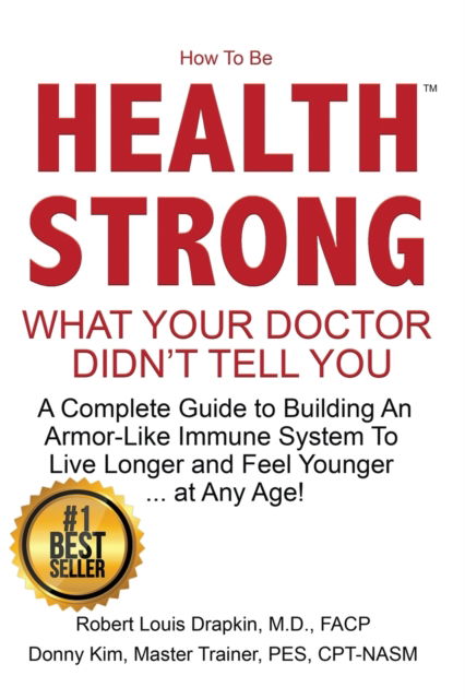 Cover for Robert Louis Drapkin · How to be Health Strong: What Your Doctor Didn't Tell You-A Complete Guide to Building an Armor-Like Immune System to Live Longer and Feel Younger ... at Any Age! (Paperback Book) (2020)