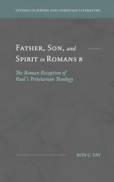 Cover for Ron C Fay · Father, Son, and Spirit in Romans 8 (Hardcover Book) (2020)