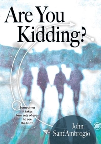 Are You Kidding? - John Sant'ambrogio - Books - John Sant' Ambrogio - 9781950647262 - November 23, 2019