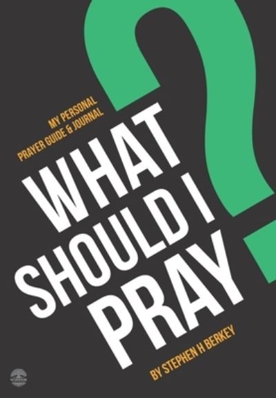 Cover for Stephen H Berkey · What Should I Pray?: My Personal Prayer Guide and Journal (Pocketbok) (2021)