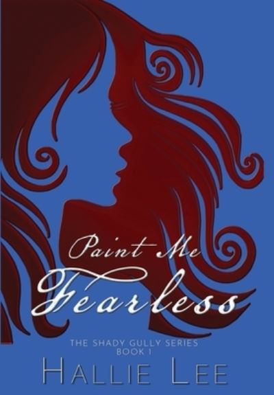 Cover for Hallie Lee · Paint Me Fearless (Hardcover Book) (2021)