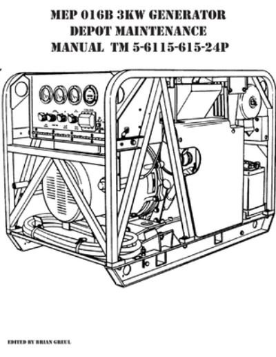 Cover for Brian Greul · MEP 016B 3KW Generator Depot Maintenance Manual TM 5-6115-615-24P (Paperback Book) (2021)