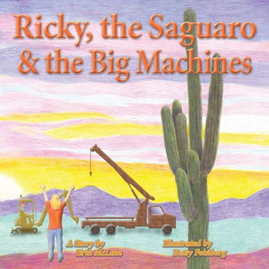 Ricky the Saguaro & the Big Machines - Erin McLain - Books - Book Services US - 9781956661262 - December 15, 2022