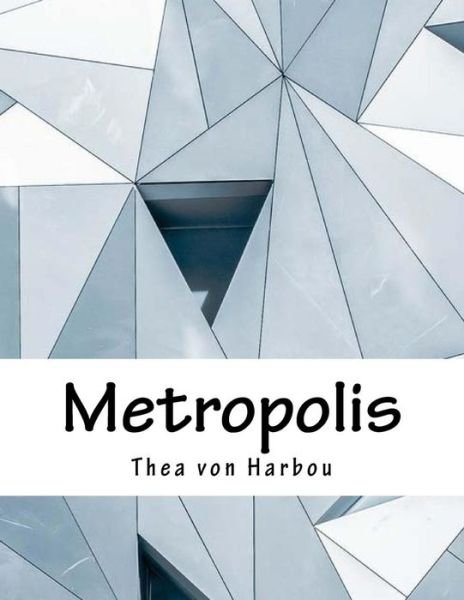 Metropolis - Thea Von Harbou - Books - Createspace Independent Publishing Platf - 9781979329262 - November 2, 2017