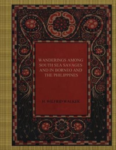 Cover for H Wilfrid Walker · Wanderings Among South Sea Savages and in Borneo and the Philippines (Paperback Bog) (2017)