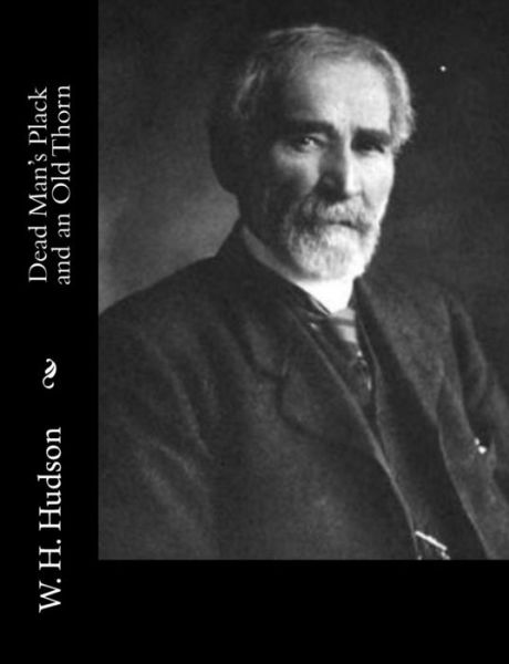 Dead Man's Plack and an Old Thorn - W. H. Hudson - Books - CreateSpace Independent Publishing Platf - 9781981829262 - December 22, 2017