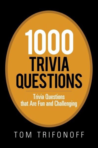 Cover for Tom Trifonoff · 1000 Trivia Questions: Trivia Questions That Are Fun and Challenging (Paperback Book) (2019)