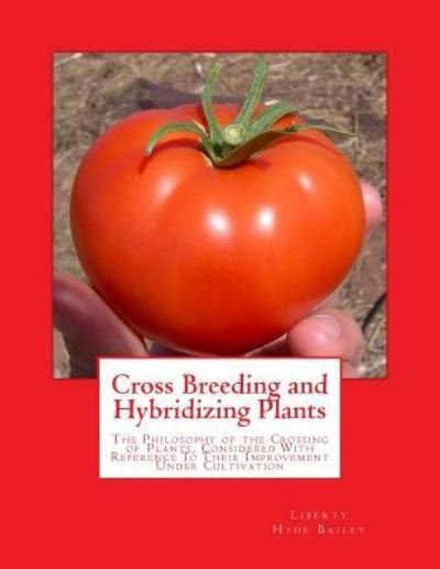 Cover for Liberty Hyde Bailey · Cross Breeding and Hybridizing Plants (Paperback Book) (2018)