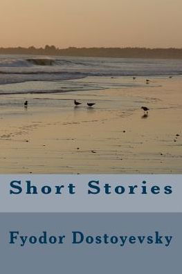 Short Stories - Fyodor Dostoyevsky - Bøker - Createspace Independent Publishing Platf - 9781986613262 - 18. mars 2018