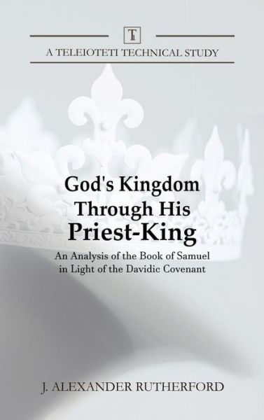 Cover for J Alexander Rutherford · God's Kingdom through His Priest-King (Hardcover Book) (2019)