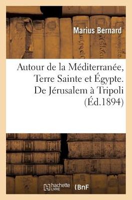 Cover for Bernard-m · Autour De La Mediterranee. Terre Sainte et Egypte. De Jerusalem a Tripoli (Paperback Book) (2016)