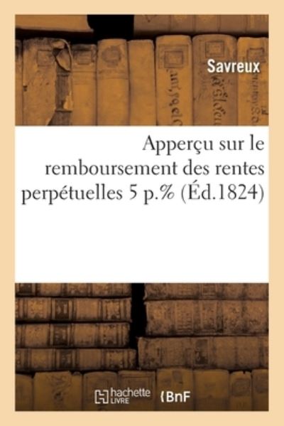 Cover for Savreux · Appercu Sur Le Remboursement Des Rentes Perpetuelles 5 P.% (Paperback Book) (2017)