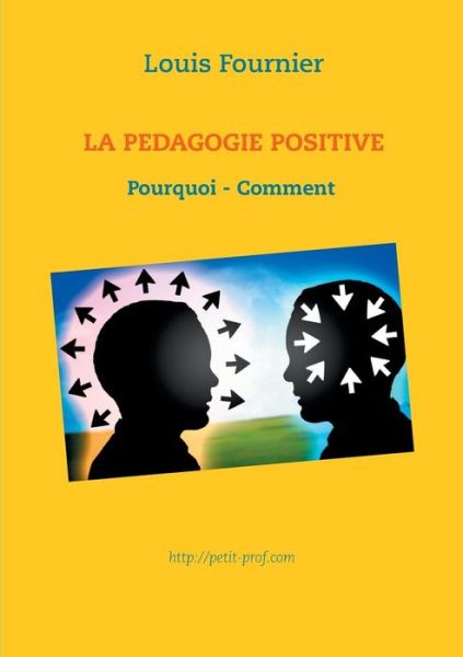 La Pedagogie Positive - Pourquoi et Comment - Louis Fournier - Bücher - Books on Demand - 9782322014262 - 26. Mai 2015