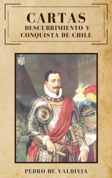Pedro De Valdivia · Cartas: Descubrimiento y conquista de Chile (Hardcover Book) (2020)