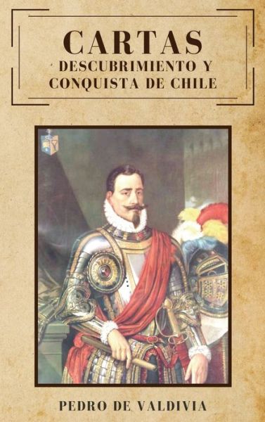 Cartas: Descubrimiento y conquista de Chile - Pedro De Valdivia - Libros - Alicia Editions - 9782357285262 - 11 de julio de 2020