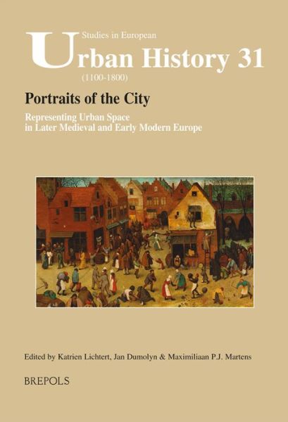 Cover for Katrien Lichtert · Portraits of the City: Representing Urban Space in Later Medieval and Early Modern Europe (Studies in European Urban History (1100-1800)) (Paperback Book) (2014)