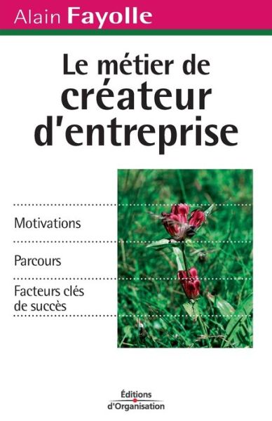 Le Métier de créateur d'entreprise - Alain Fayolle - Books - Editions d'Organisation - 9782708128262 - 2008