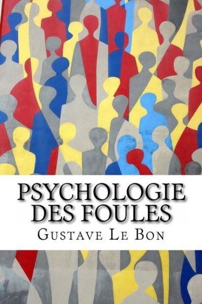 Cover for Gustave Le Bon · Psychologie Des Foules (Pocketbok) [French, 1 edition] (2013)