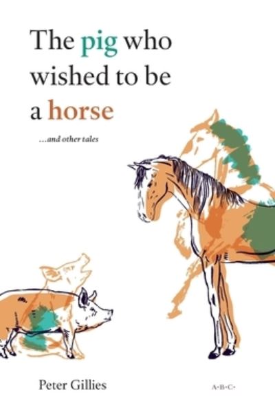 Cover for Peter Gillies · The pig who wished to be a horse ...and other tales (Paperback Book) (2017)