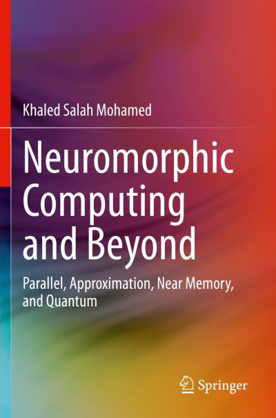 Khaled Salah Mohamed · Neuromorphic Computing and Beyond: Parallel, Approximation, Near Memory, and Quantum (Paperback Book) [1st ed. 2020 edition] (2021)