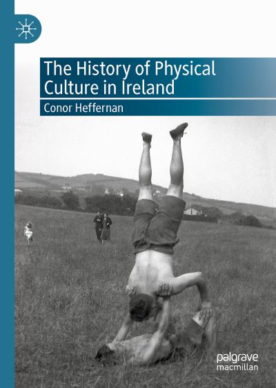 Cover for Conor Heffernan · The History of Physical Culture in Ireland (Hardcover Book) [1st ed. 2020 edition] (2021)