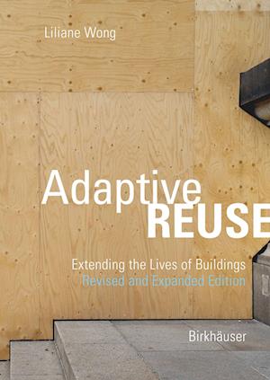 Adaptive Reuse: Extending the Lives of Buildings - Liliane Wong - Böcker - Birkhauser - 9783035629262 - 15 december 2024