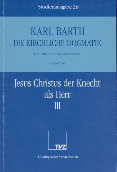 Cover for Karl Barth · Die Kirchliche Dogmatik. Studienausgabe: Band 26. Teil Iv.2: Die Lehre Von Der Versohnung. 67/68: Jesus Christus Der Knecht Als Herr (Paperback Book) [German edition] (1993)