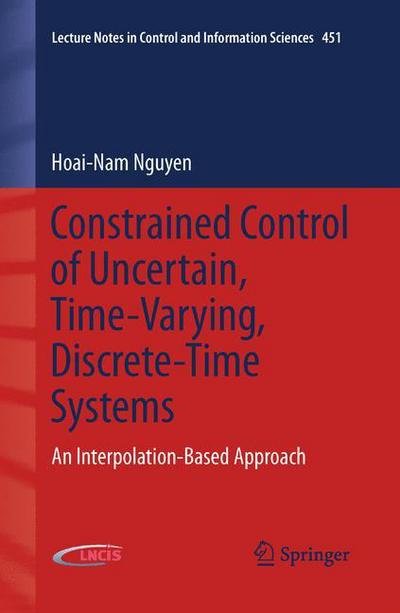 Cover for Hoai-Nam Nguyen · Constrained Control of Uncertain, Time-Varying, Discrete-Time Systems: An Interpolation-Based Approach - Lecture Notes in Control and Information Sciences (Paperback Book) [2014 edition] (2014)