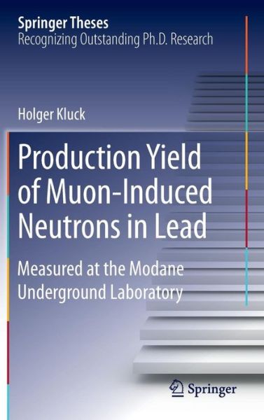 Holger Kluck · Production Yield of Muon-Induced Neutrons in Lead: Measured at the Modane Underground Laboratory - Springer Theses (Hardcover Book) [1st ed. 2015 edition] (2015)