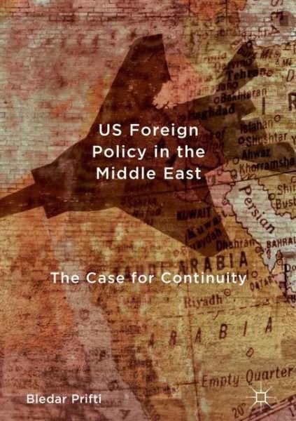 Cover for Bledar Prifti · US Foreign Policy in the Middle East: The Case for Continuity (Hardcover Book) [1st ed. 2017 edition] (2017)